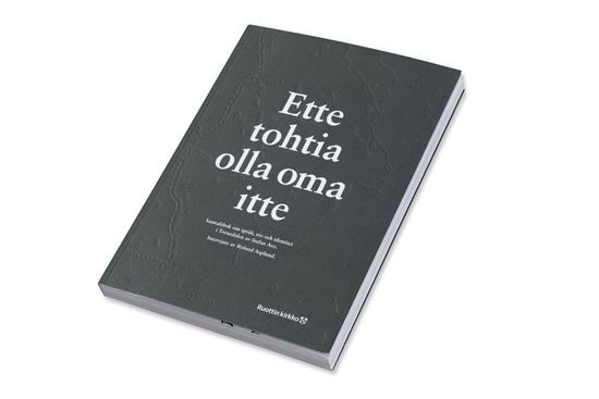 Bild på Ette tohtia olla oma itte. En samtalsbok om meänkieli och Tornedalen.